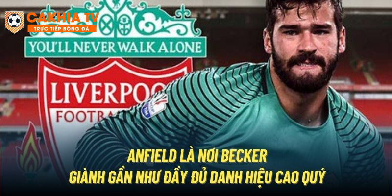 Anfield là nơi Becker giành gần như đầy đủ danh hiệu cao quý