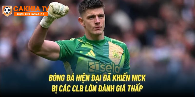 Bóng đá hiện đại đã khiến Nick bị các CLB lớn đánh giá thấp