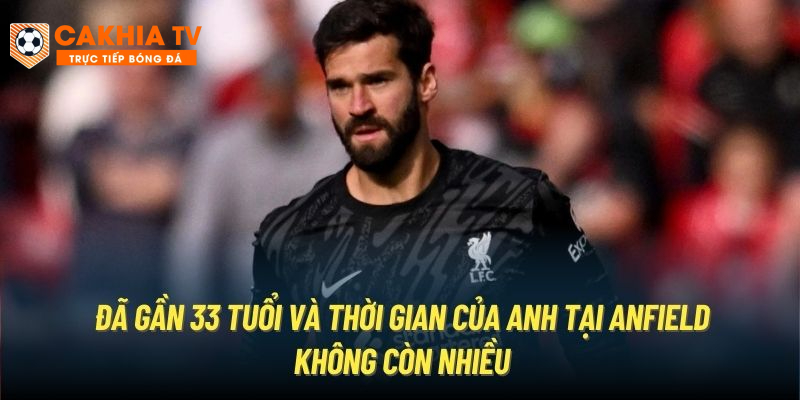 Đã gần 33 tuổi và thời gian của anh tại Anfield không còn nhiều