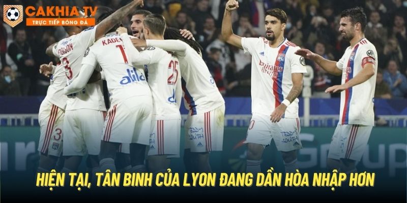 Hiện tại, tân binh của Lyon đang dần hòa nhập hơn