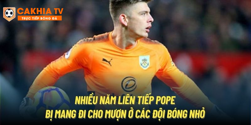 Nhiều năm liên tiếp Pope bị mang đi cho mượn ở các đội bóng nhỏ