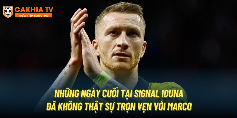 Những ngày cuối tại Signal Iduna đã không thật sự trọn vẹn với Marco