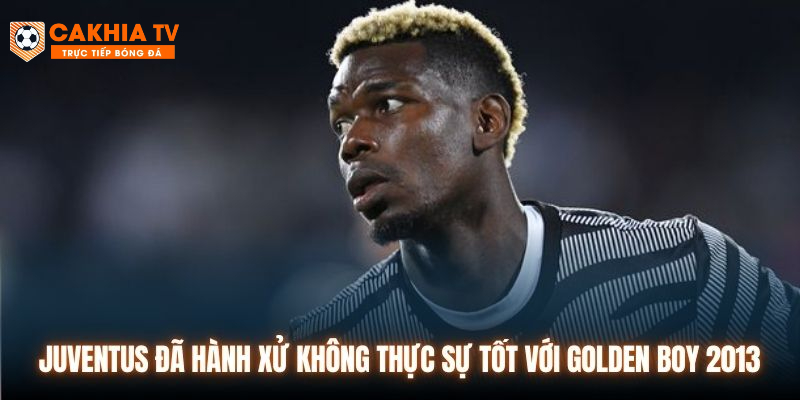 Juventus đã hành xử không thực sự tốt với Golden Boy 2013