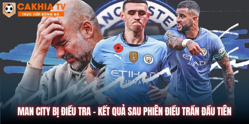 Man City Bị Điều Tra - Kết Quả Sau Phiên Điều Trần Đầu Tiên