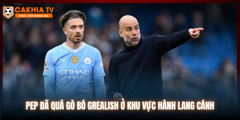 Pep đã quá gò bó Grealish ở khu vực hành lang cánh