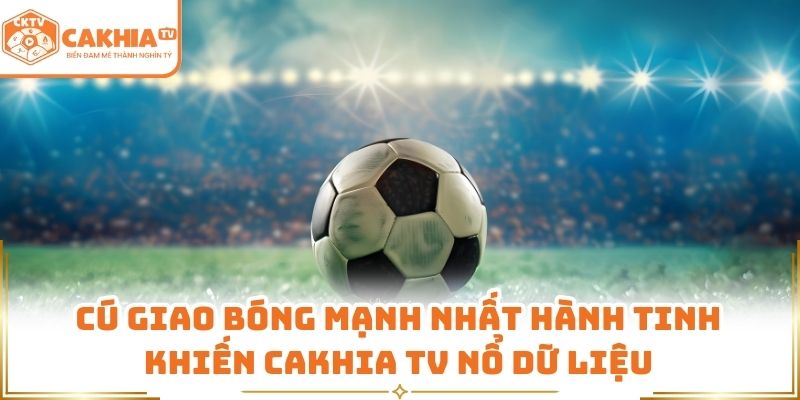 Cú giao bóng mạnh nhất hành tinh