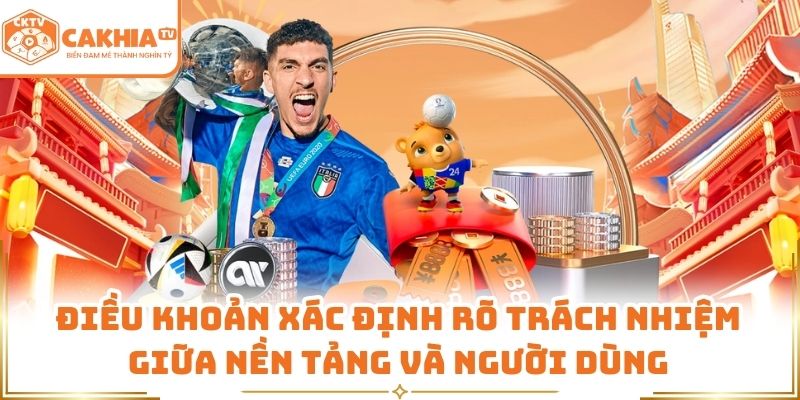 Điều khoản xác định rõ trách nhiệm giữa nền tảng và người dùng